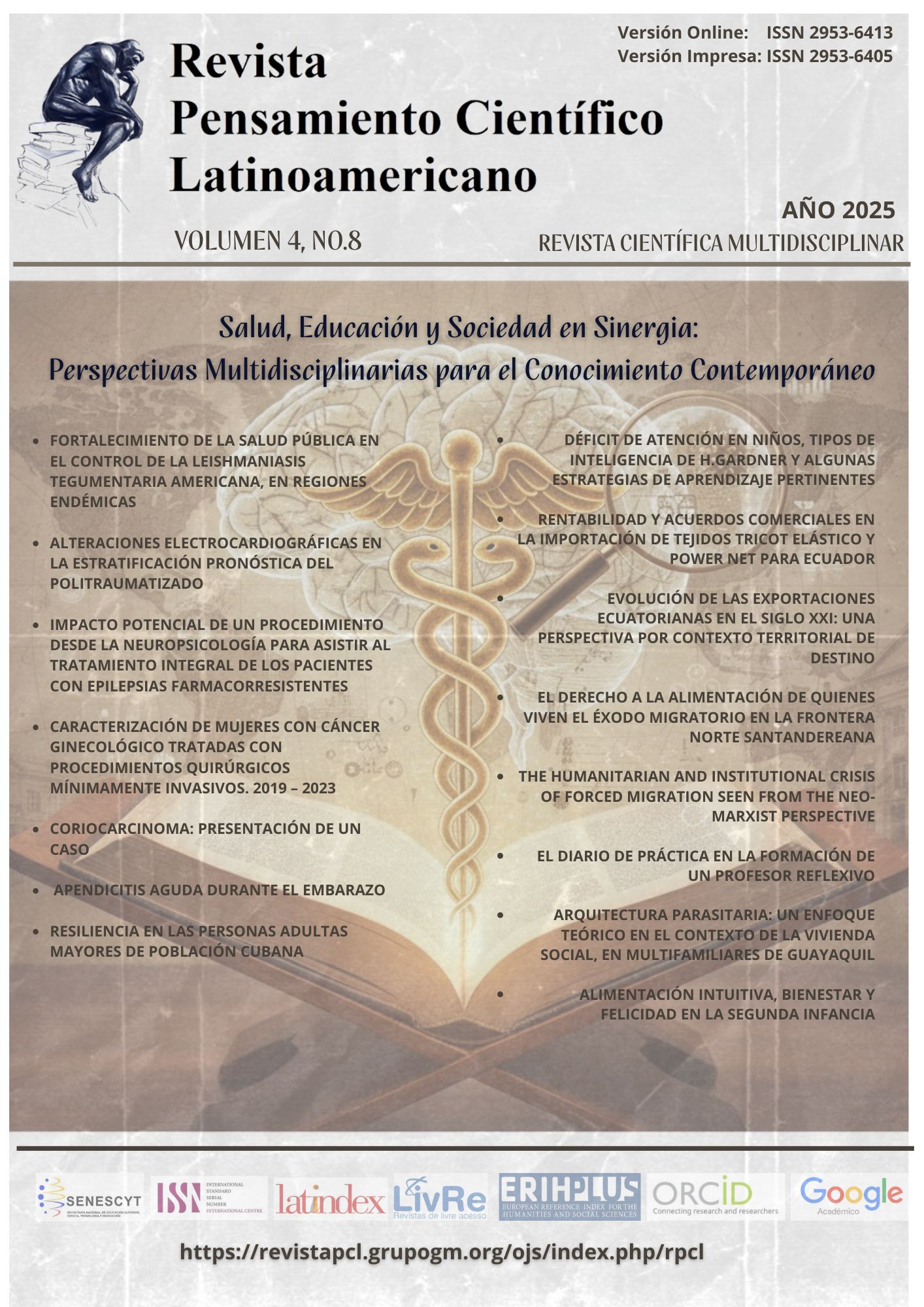 portada de la revista donde se ilustra el eslogan con el logotipo del pensador de autoría, los datos de ISSN VIRTUAL E IMPRESO, EL AÑO ACTUAL 2025, VOLUMEN 4, NO. 8 Y LA INDICACIÓN DE SER REVISTA CIENTÍFICA MULTIDISCIPLINAR. DEBAJO, EL TÍTULO DE ESTE NÚMERO SIENDO: "SALUD, EDUCACIÓN Y SOCIEDAD EN SINERGIA: PERSPECTIVAS MULTIDISCIPLINARIAS PARA EL CONOCIMIENTO CONTEMPORÁNEO".  LUEGO SE MUESTRA LA IMAGEN TIPO SEPIA CON UN LIBRO ABIERTO DE DONDE EMERGEN EL SÍMBOLO DE LA SALUD, UN CEREBRO Y LUPA SOBRE UN FONDO TRANSPARENTADO DEL MAPA MUNDI. EN LA ZONA INFERIOR SE DETALLAN LOS SELLOS DE INDEXACIONES Y REGISTROS ASÍ COMO EL LINK DE LA REVISTA.